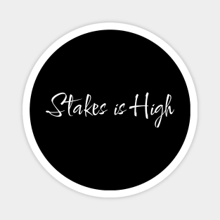 STAKES IS HIGH - 2 Magnet